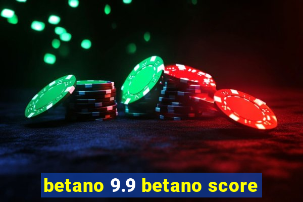 betano 9.9 betano score